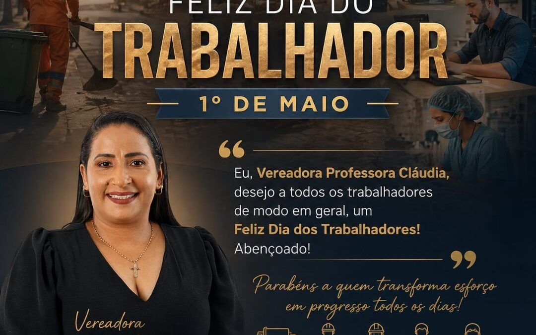 Vereadora Professora Cláudia Aguiar parabeniza trabalhadores pelo 1º de Maio